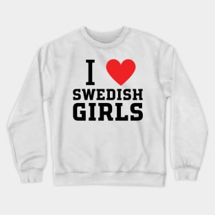 i love swedish girls Crewneck Sweatshirt